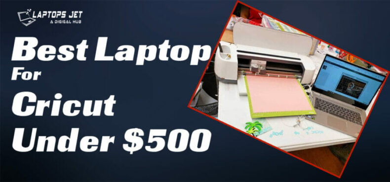 best laptop for cricut under $500