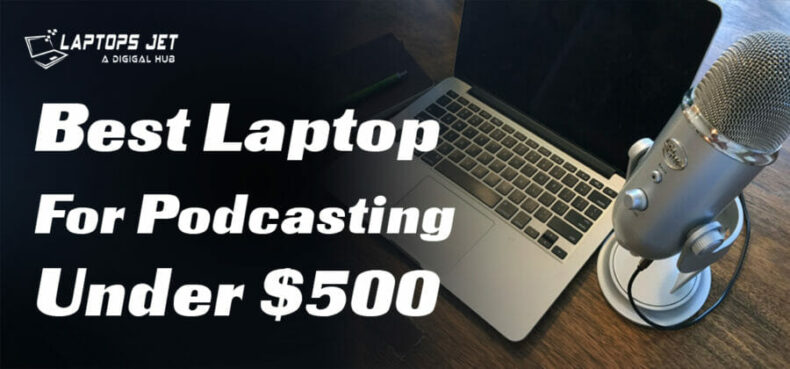 Best Laptop for podcasting under $500